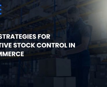 5 Key Strategies for Effective Stock Control in E-commerce